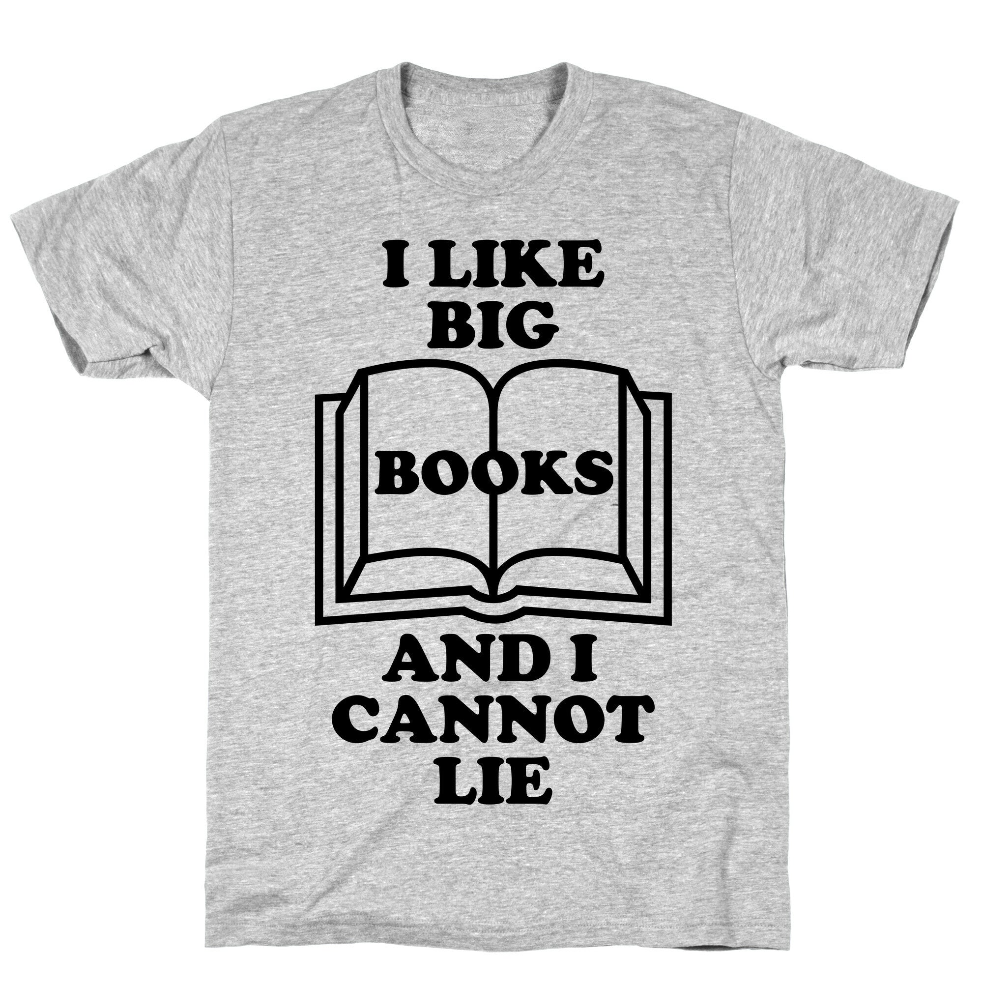 I Like Big Books And I Cannot Lie T-Shirt